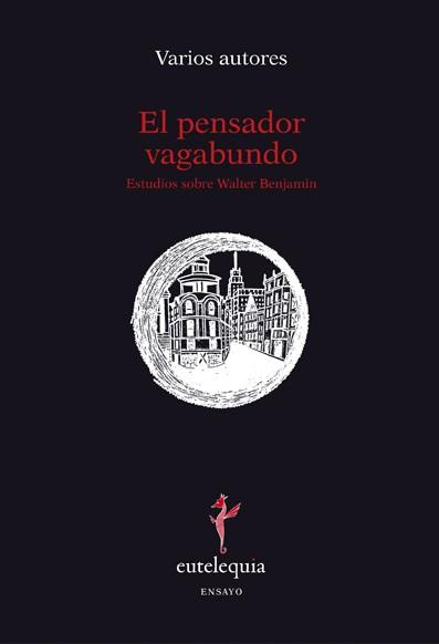 EL PENSADOR VAGABUNDO ESTUDIOS SOBRE WALTER BENJAMIN | 9788493825652 | AA.VV | Llibreria Online de Vilafranca del Penedès | Comprar llibres en català