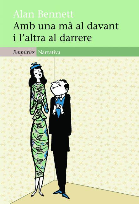 AMB UNA MA AL DAVANT I L'ALTRA AL DARRERE | 9788497877749 | BENNETT, ALAN | Llibreria Online de Vilafranca del Penedès | Comprar llibres en català