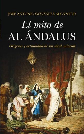 EL MITO DE AL-ÁNDALUS | 9788415828686 | GONZÁLEZ ALCANTUD, JOSÉ ANTONIO | Llibreria L'Odissea - Libreria Online de Vilafranca del Penedès - Comprar libros