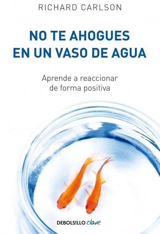 NO TE AHOGUES EN UN VASO DE AGUA | 9788499082677 | CARLSON, RICHARD | Llibreria Online de Vilafranca del Penedès | Comprar llibres en català