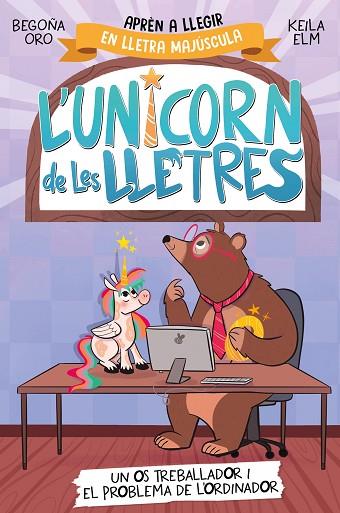 L'UNICORN DE LES LLETRES 2 UN OS TREBALLADOR I EL PROBLEMA DE L'ORDINADOR | 9788448868994 | ORO, BEGOÑA/ELM, KEILA | Llibreria Online de Vilafranca del Penedès | Comprar llibres en català