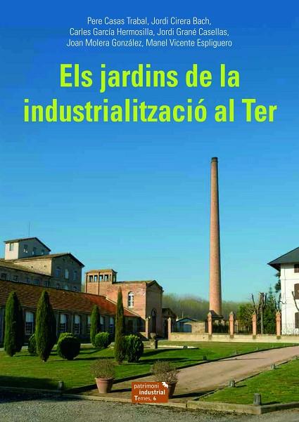 ELS JARDINS DE LA INDUSTRIALITZACIÓ AL TER | 9788423208494 | CASAS TRABAL, PERE/CIRERA BACH, JORDI/GARCÍA HERMOSILLA, CARLES/GRANÉ CASELLAS, JORDI/MOLERA GONZÁLE | Llibreria Online de Vilafranca del Penedès | Comprar llibres en català