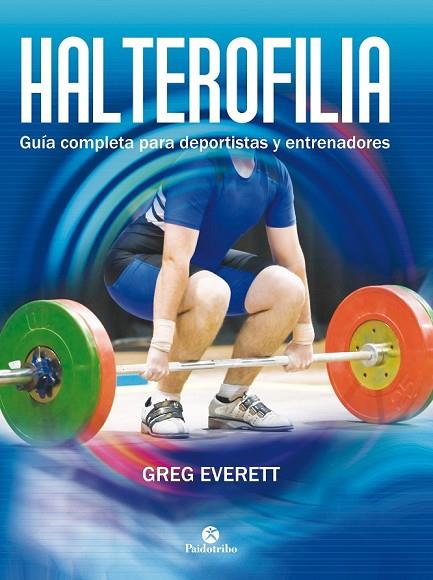 HALTEROFILIA GUÍA COMPLETA PARA DEPORTISTAS Y ENTRENADORES | 9788499105642 | EVERETT, GREG | Llibreria Online de Vilafranca del Penedès | Comprar llibres en català