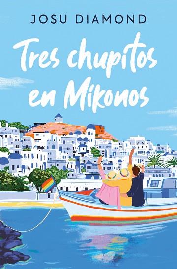 TRES CHUPITOS EN MIKONOS TRILOGÍA UN CÓCTEL EN CHUECA 3 | 9788466672665 | DIAMOND, JOSU | Llibreria Online de Vilafranca del Penedès | Comprar llibres en català