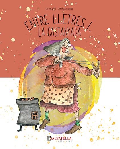 ENTRE LLETRES I... LA CASTANYADA | 9788419565846 | AYNÉ LÓPEZ, EVA/SÀNCHEZ I GUIRADO, LARA | Llibreria Online de Vilafranca del Penedès | Comprar llibres en català