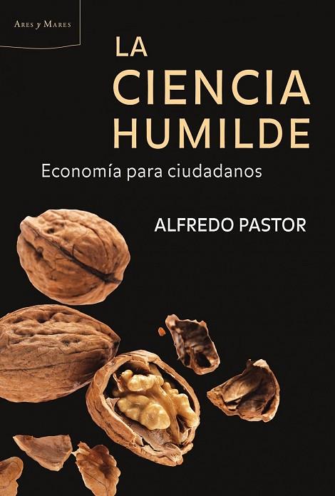 LA CIENCIA HUMILDE ECONOMIA PARA CIUDADANOS | 9788498921816 | PASTOR, ALFREDO | Llibreria L'Odissea - Libreria Online de Vilafranca del Penedès - Comprar libros