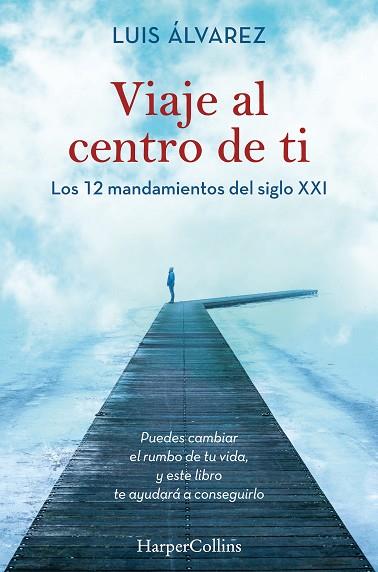 VIAJE AL CENTRO DE TI. LOS 12 MANDAMIENTOS DEL SIGLO XXI | 9788491395812 | ÁLVAREZ, LUIS | Llibreria Online de Vilafranca del Penedès | Comprar llibres en català