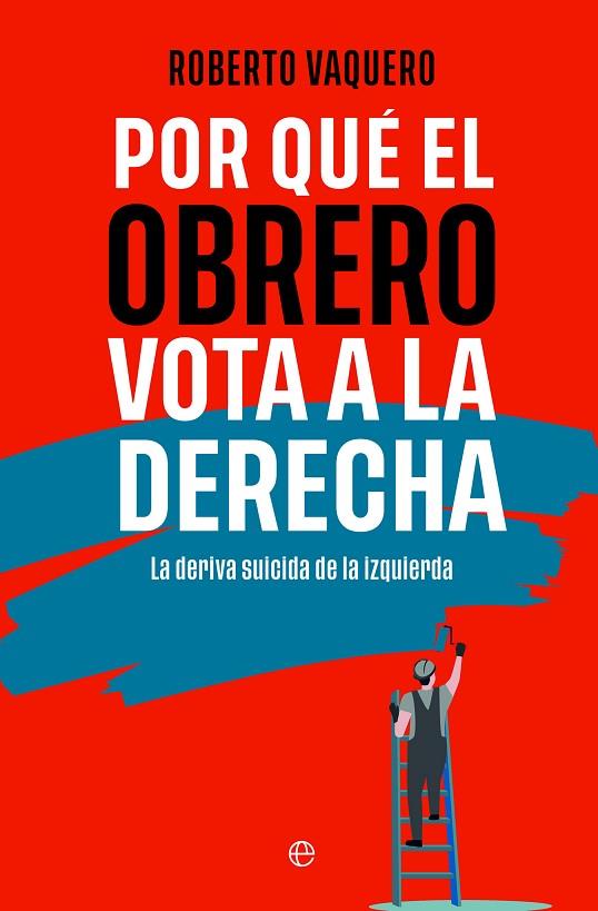 POR QUÉ EL OBRERO VOTA A LA DERECHA | 9788413848402 | VAQUERO, ROBERTO | Llibreria Online de Vilafranca del Penedès | Comprar llibres en català