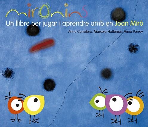 MIRONINS UN LLIBRE PER JUGAR I APRENDRE AMB EN JOAN MIRÓ | 9788425226823 | HATTEMER, MARCELA/PURROY, ANNA/CARRETERO, ANNA | Llibreria L'Odissea - Libreria Online de Vilafranca del Penedès - Comprar libros