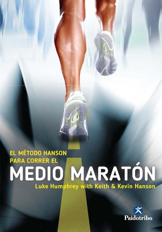 EL MÉTODO HANSON PARA CORRER EL MEDIO MARATÓN | 9788499105291 | HUMPHREY, LUKE / HANSON, KEITH / HANSON, KEVIN | Llibreria Online de Vilafranca del Penedès | Comprar llibres en català