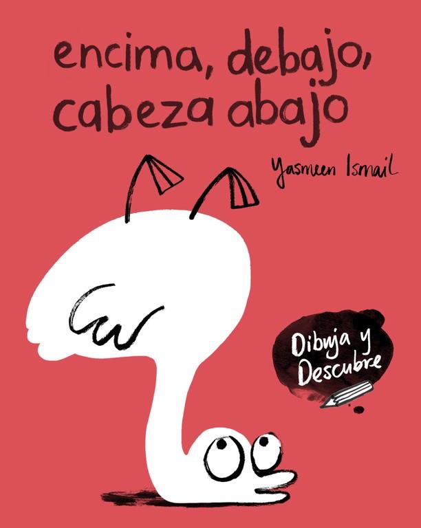 ENCIMA, DEBAJO, CABEZA ABAJO (DIBUJA Y DESCUBRE) | 9788448848811 | ISMAIL, YASMEEN  | Llibreria Online de Vilafranca del Penedès | Comprar llibres en català