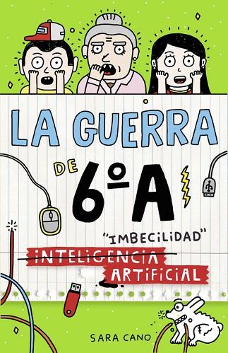 INTELIGENCIA IMBECILIDAD ARTIFICIAL LA GUERRA DE 6ºA 3 | 9788420484570 | CANO, SARA | Llibreria Online de Vilafranca del Penedès | Comprar llibres en català