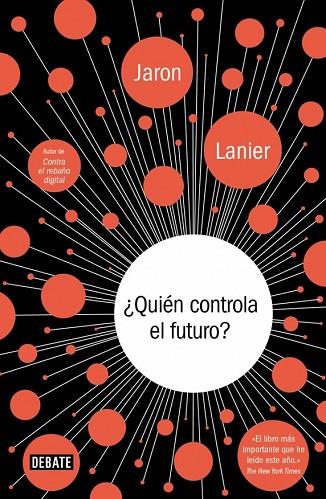 QUIÉN CONTROLA EL FUTURO | 9788499924236 | LANIER, JARON | Llibreria Online de Vilafranca del Penedès | Comprar llibres en català