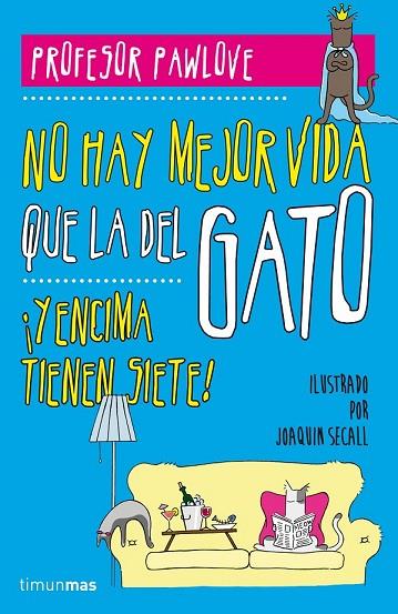 NO HAY MEJOR VIDA QUE LA DEL GATO | 9788448019457 | PAWLOVE, PROSFESOR | Llibreria L'Odissea - Libreria Online de Vilafranca del Penedès - Comprar libros