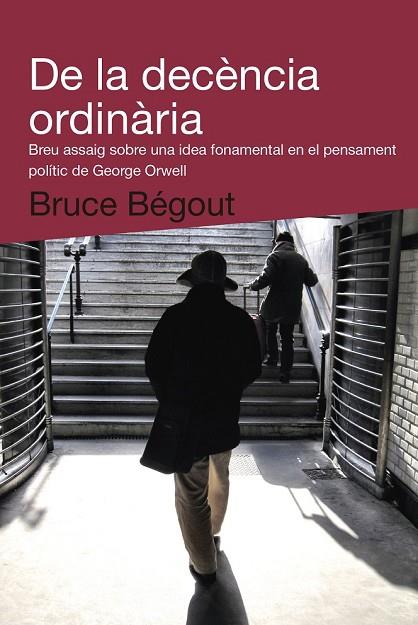 DE LA DECÈNCIA ORDINÀRIA | 9788492440993 | BÉGOUT, BRUCE | Llibreria Online de Vilafranca del Penedès | Comprar llibres en català