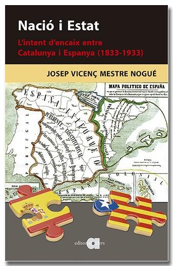 NACIÓ I ESTAT L'INTENT D'ENCAIX ENTRE CATALUNYA I ESPANYA ( 1833-1933 ) | 9788418618901 | MESTRE NOGUÉ, JOSEP VICENÇ | Llibreria Online de Vilafranca del Penedès | Comprar llibres en català