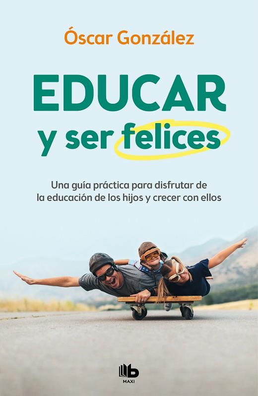 EDUCAR Y SER FELICES | 9788413142654 | GONZÁLEZ, ÓSCAR | Llibreria L'Odissea - Libreria Online de Vilafranca del Penedès - Comprar libros