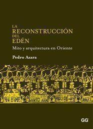 LA RECONSTRUCCION DEL EDEN MITO Y ARQUITECTURA EN ORIENTE | 9788425223785 | AZARA, PEDRO | Llibreria Online de Vilafranca del Penedès | Comprar llibres en català