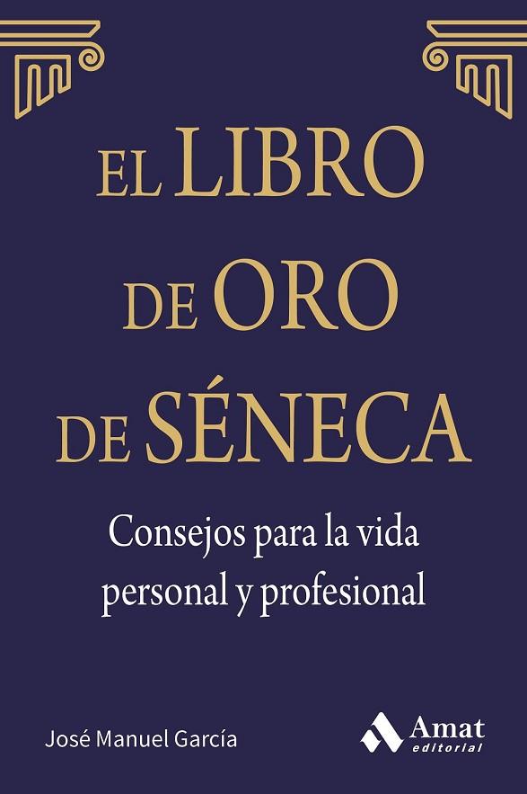 EL LIBRO DE ORO DE SÉNECA CONSEJOS PARA LA VIDA PERSONAL Y PROFESIONAL | 9788497357944 | GARCÍA GONZÁLEZ, JOSE MANUEL | Llibreria L'Odissea - Libreria Online de Vilafranca del Penedès - Comprar libros