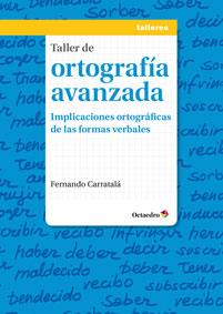 TALLER DE ORTOGRAFÍA AVANZADA | 9788499213873 | CARRATALÁ TERUEL, FERNANDO | Llibreria Online de Vilafranca del Penedès | Comprar llibres en català