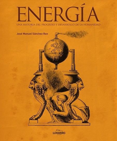 ENERGÍA UNA HISTORIA DEL PROGRESO Y DESARROLLO DE LA HUMANIDAD | 9788497859004 | SANCHEZ RON , JOSE MANUEL | Llibreria L'Odissea - Libreria Online de Vilafranca del Penedès - Comprar libros