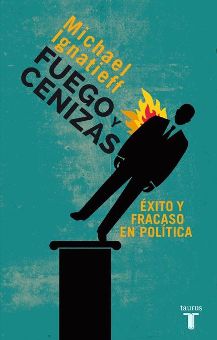 FUEGO Y CENIZAS ÉXITO Y FRACASO EN POLÍTICA | 9788430609550 | IGNATIEFF, MICHAEL | Llibreria Online de Vilafranca del Penedès | Comprar llibres en català