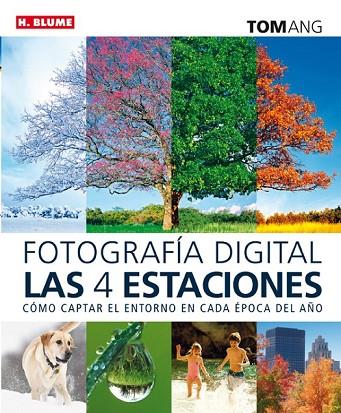 FOTOGRAFÍA DIGITAL LAS CUATRO ESTACIONES | 9788496669840 | ANG, TOM | Llibreria L'Odissea - Libreria Online de Vilafranca del Penedès - Comprar libros