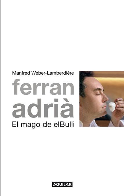 FERRAN ADRIA EL MAGO DE EL BULLI | 9788403101005 | WEBER-LAMBERDIERE, MANFRED | Llibreria L'Odissea - Libreria Online de Vilafranca del Penedès - Comprar libros