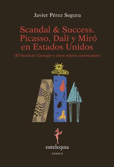 SCANDAL & SUCCESS PICASSO DALI Y MIRO EN ESTADOS UNIDOS | 9788493944377 | PEREZ SEGURA, JAVIER | Llibreria Online de Vilafranca del Penedès | Comprar llibres en català