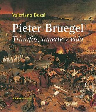 PIETER BRUEGEL TRIUNFOS MUERTE Y VIDA | 9788496775909 | BOZAL, VALERIANO | Llibreria Online de Vilafranca del Penedès | Comprar llibres en català