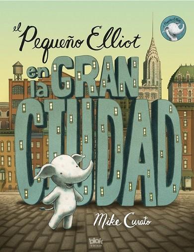 EL PEQUEÑO ELLIOT EN LA GRAN CIUDAD | 9788416075348 | CURATO, MIKE | Llibreria Online de Vilafranca del Penedès | Comprar llibres en català