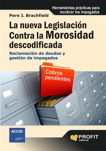 LA NUEVA LEGISLACION CONTRA LA MOROSIDAD DESCODIFICADA | 9788496998346 | BRACHFIELD, PERE J | Llibreria Online de Vilafranca del Penedès | Comprar llibres en català