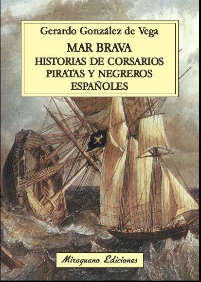 MAR BRAVA HISTORIAS DE CORSARIOS PIRATAS Y NEGREROS ESPAÑOLES | 9788478134106 | GÓNZALEZ DE VEGA, GERARDO | Llibreria Online de Vilafranca del Penedès | Comprar llibres en català