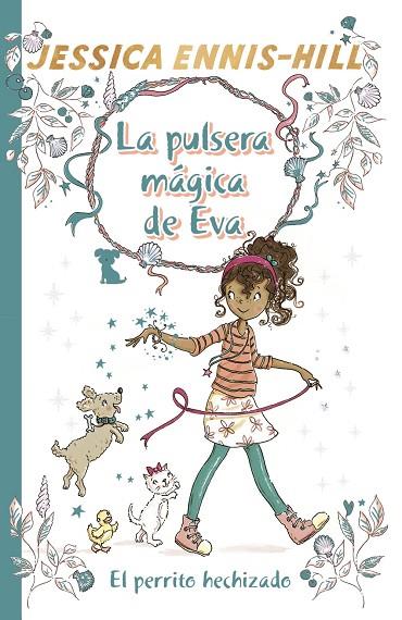 LA PULSERA MÁGICA DE EVA, 2. EL PERRITO HECHIZADO | 9788469624289 | ENNIS-HILL, JESSICA | Llibreria Online de Vilafranca del Penedès | Comprar llibres en català