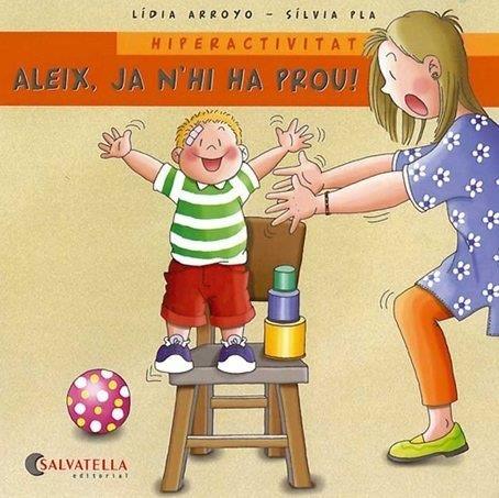 ALEIX JA N'HI HA PROU HIPERACTIVITAT | 9788484125624 | ARROYO, LIDIA I PLA, SILVIA | Llibreria Online de Vilafranca del Penedès | Comprar llibres en català