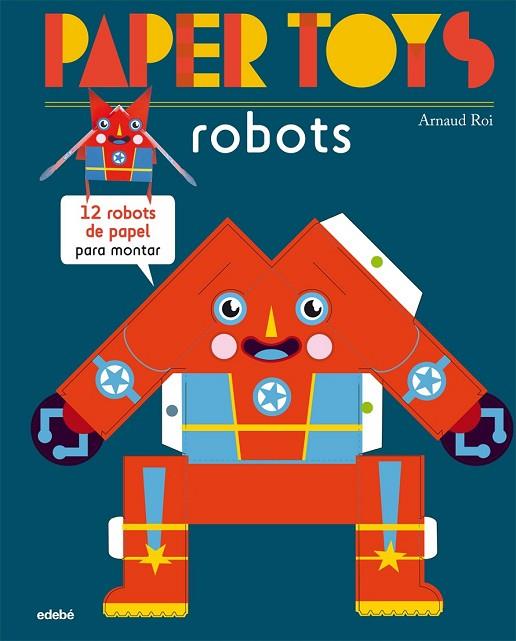 PAPER TOYS ROBOTS | 9788468311463 | ROI, ARNAUD | Llibreria Online de Vilafranca del Penedès | Comprar llibres en català