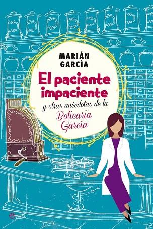 EL PACIENTE IMPACIENTE Y OTRAS ANÉCDOTAS DE LA BOTICARIA GARCÍA | 9788490602973 | GARCÍA, MARIÁM | Llibreria Online de Vilafranca del Penedès | Comprar llibres en català