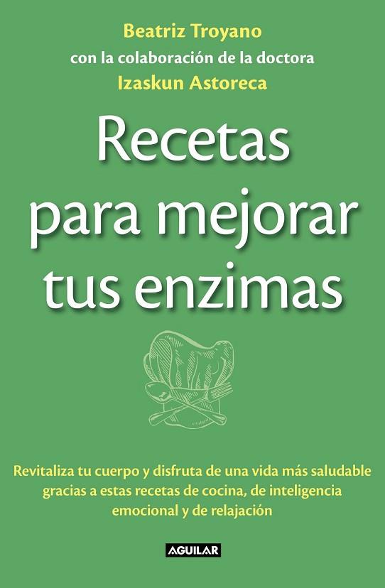 RECETAS PARA MEJORAR TUS ENZIMAS | 9788403013834 | TROYANO DIAZ, BEATRIZ / ASTORECA NAVERAN, IZASKUN | Llibreria Online de Vilafranca del Penedès | Comprar llibres en català