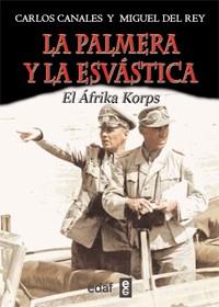 LA PALMERA Y LA ESVASTICA EL AFRIKA KORPS | 9788441431096 | CANALES, CARLOS | Llibreria Online de Vilafranca del Penedès | Comprar llibres en català