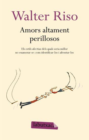 AMORS ALTAMENT PERILLOSOS | 9788499300306 | RISO, WALTER | Llibreria Online de Vilafranca del Penedès | Comprar llibres en català