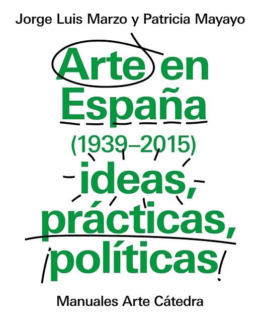 ARTE EN ESPAÑA ( 1939 - 2015 ) IDEAS PRÁCTICAS POLÍTICAS | 9788437634838 | MARZO, JORGE LUIS / MAYAYO, PATRICIA | Llibreria L'Odissea - Libreria Online de Vilafranca del Penedès - Comprar libros