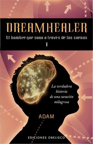 DREAMHEALER 1 EL HOMBRE QUE SANA A TRAVES DE LOS SUEÑOS | 9788497776219 | ADAM | Llibreria Online de Vilafranca del Penedès | Comprar llibres en català