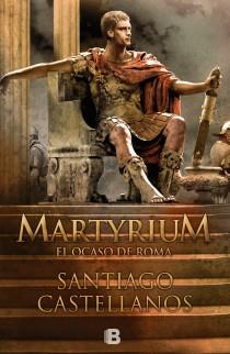 MARTYRIUM EL OCASO DE ROMA | 9788466650885 | CASTELLANOS GARCIA, SANTIAGO MIGUEL | Llibreria L'Odissea - Libreria Online de Vilafranca del Penedès - Comprar libros