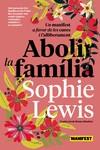 ABOLIR LA FAMÍLIA | 9788419719683 | LEWIS, SOPHIE | Llibreria Online de Vilafranca del Penedès | Comprar llibres en català