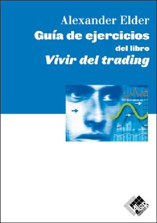 GUÍA DE EJERCICIOS DEL LIBRO VIVIR DEL TRADING | 9788493460297 | ELDER, ALEXANDER | Llibreria Online de Vilafranca del Penedès | Comprar llibres en català