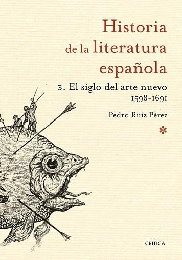 HISTORIA DE LA LITERATURA ESPAÑOLA 3 EL SIGLO DEL ARTE NUEVO 1598-1691 | 9788498928952 | RUIZ PEREZ, PEDRO | Llibreria Online de Vilafranca del Penedès | Comprar llibres en català