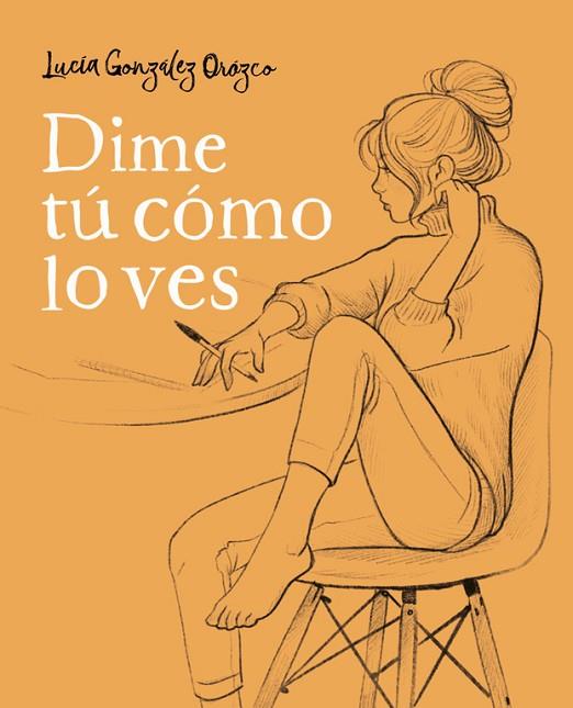 DIME TÚ CÓMO LO VES | 9788490438954 | GONZALEZ OROZCO, LUCIA | Llibreria Online de Vilafranca del Penedès | Comprar llibres en català