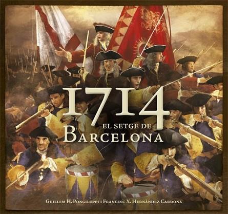 1714 EL SETGE DE BARCELONA | 9788415695097 | PONGILUPPI, GUILLEM H / HERNANDEZ, XAVIER | Llibreria Online de Vilafranca del Penedès | Comprar llibres en català