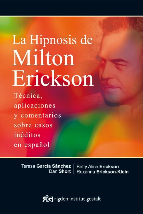 LA HIPNOSIS DE MILTON ERICKSON | 9788494234866 | GARCÍA SÁNCHEZ, TERESA/SHORT, DAN/ERICKSON, BETTY ALICE/ERICKSON-KLEIN, ROXANNA | Llibreria Online de Vilafranca del Penedès | Comprar llibres en català