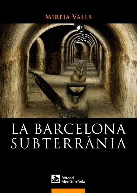 LA BARCELONA SUBTERRÀNIA | 9788499791180 | VALLS BADIA, MIREIA | Llibreria L'Odissea - Libreria Online de Vilafranca del Penedès - Comprar libros